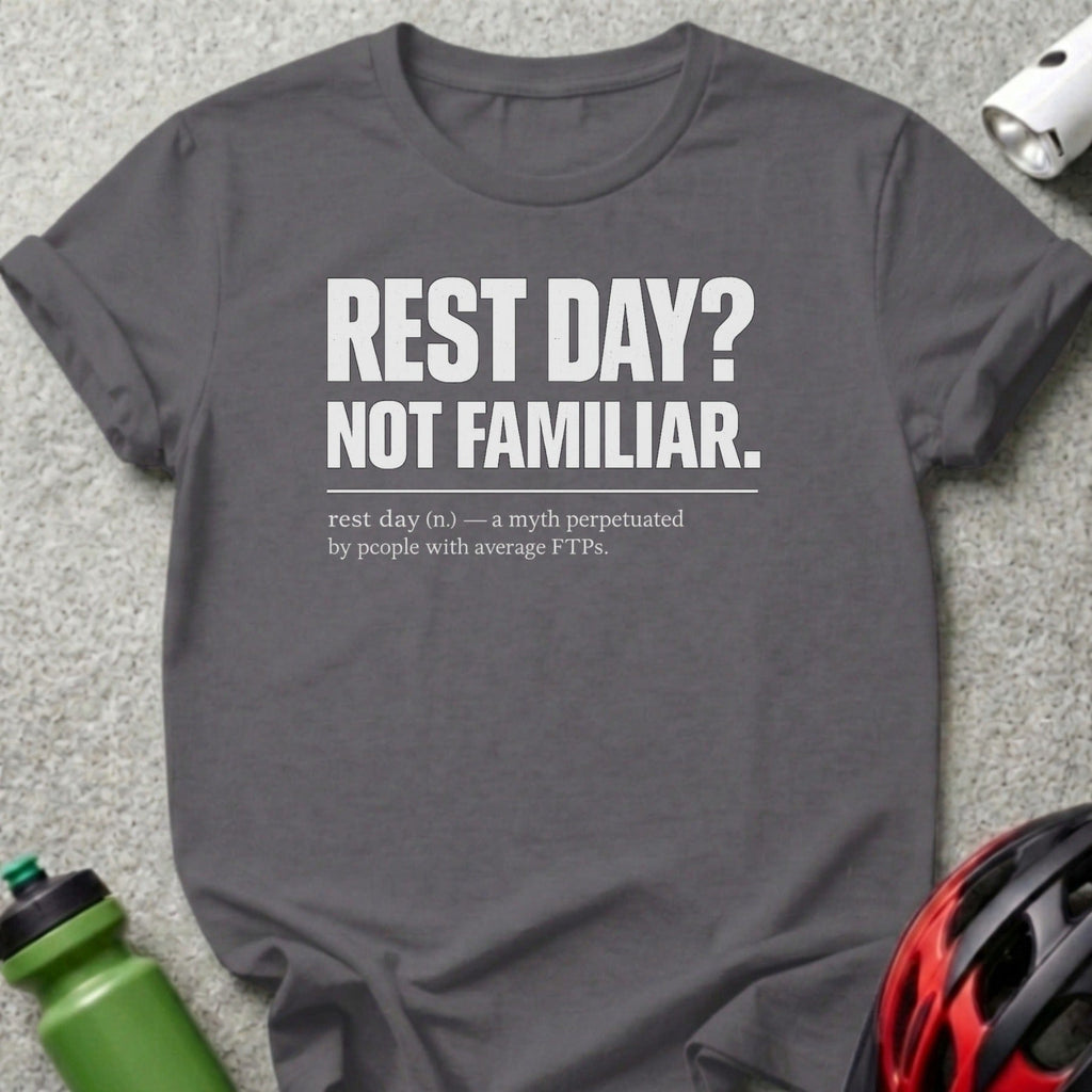 T-shirt with "REST DAY? NOT FAMILIAR." and definition about FTPs.