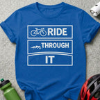 Ride Through It Motivational Cycling T-shirt