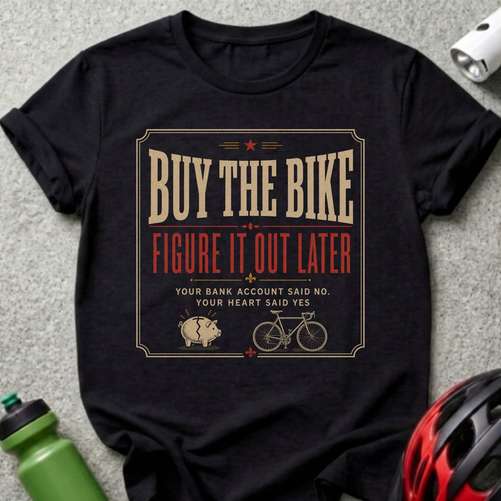 Black t-shirt with "Buy the bike, figure it out later" text and bike illustration.