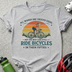 Graphic tee with text "All women are created equal but the best can still ride bicycles in their fifties."