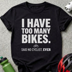 I Have Too Many Bikes Said No Cyclist Ever product type