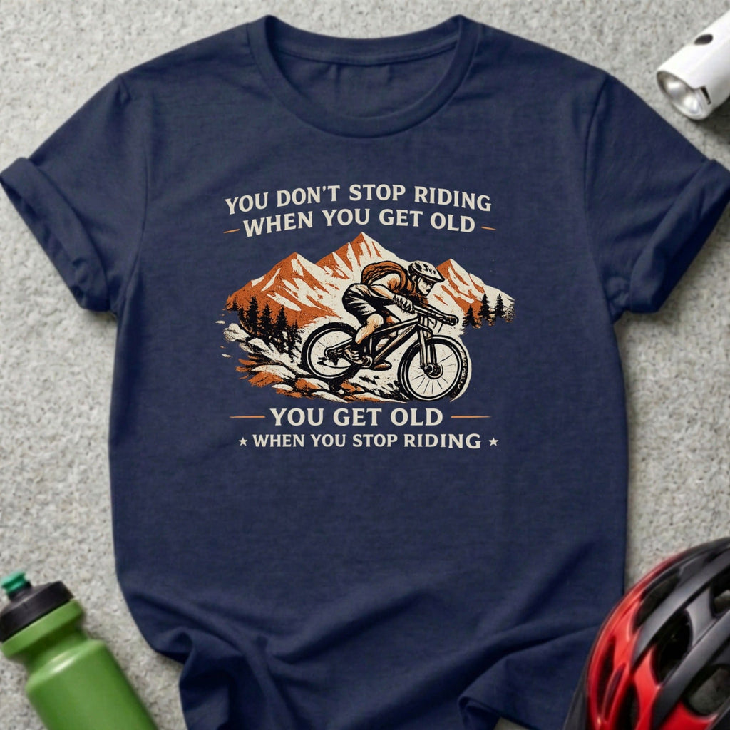 You Don't Stop Riding When You Get Old Biking Shirt