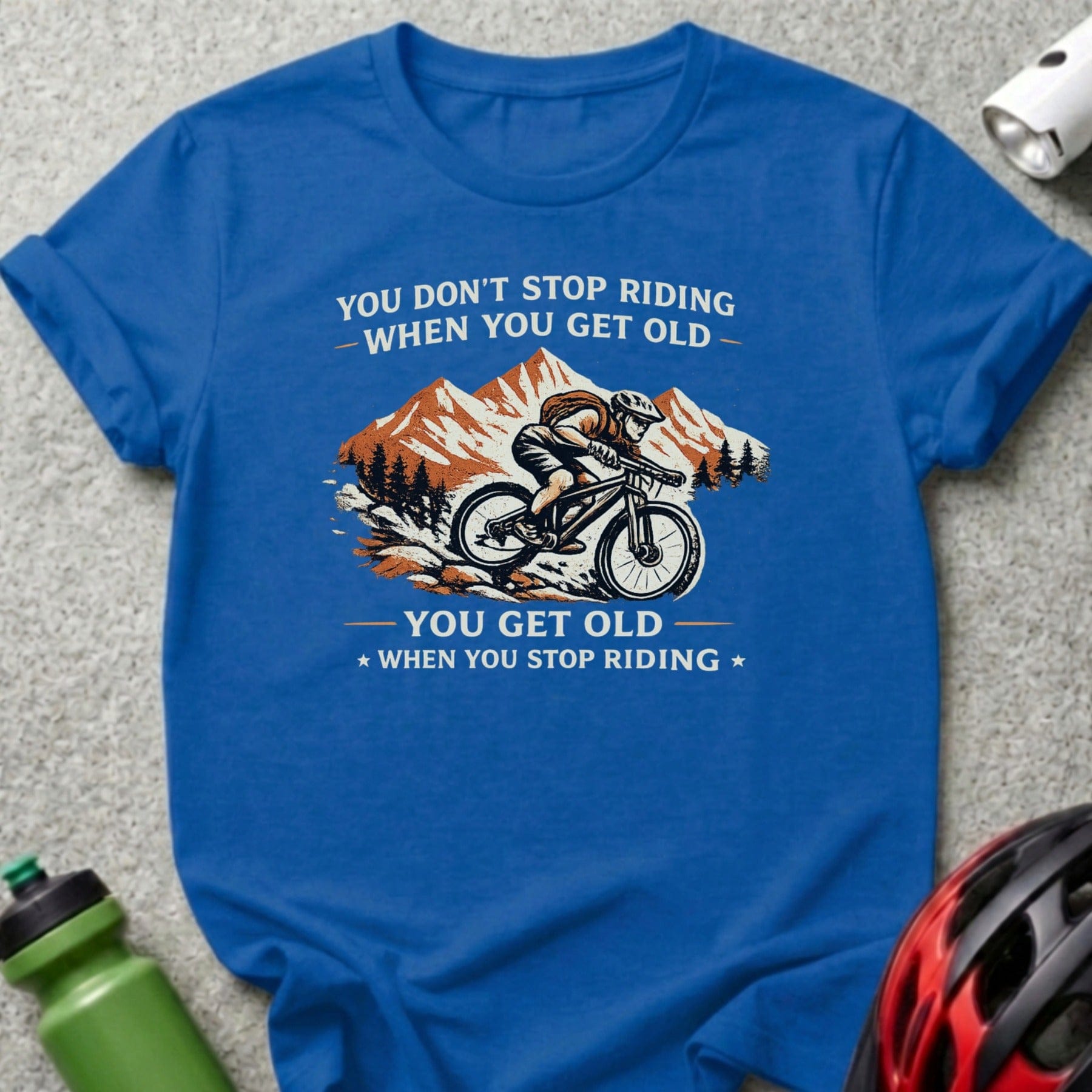You Don't Stop Riding Mountain Biking T-Shirt Product