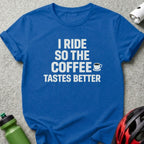 Blue t-shirt with white text "I RIDE SO THE COFFEE TASTES BETTER".