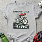 It Never Gets Easier You Just Go Faster t-shirt