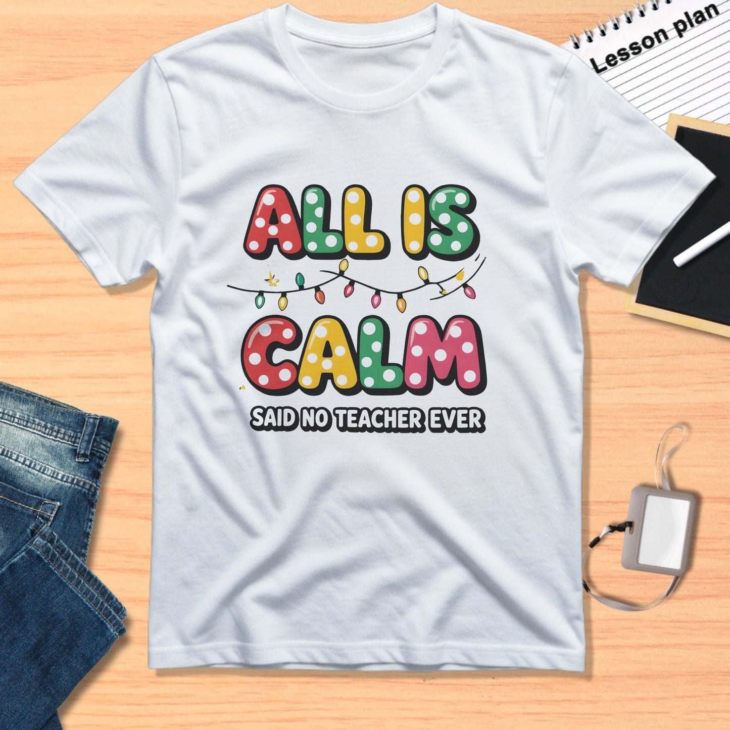 All Is Calm Said No Teacher Ever T-shirt