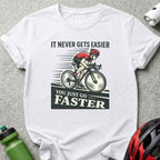 It Never Gets Easier You Just Go Faster T-Shirt