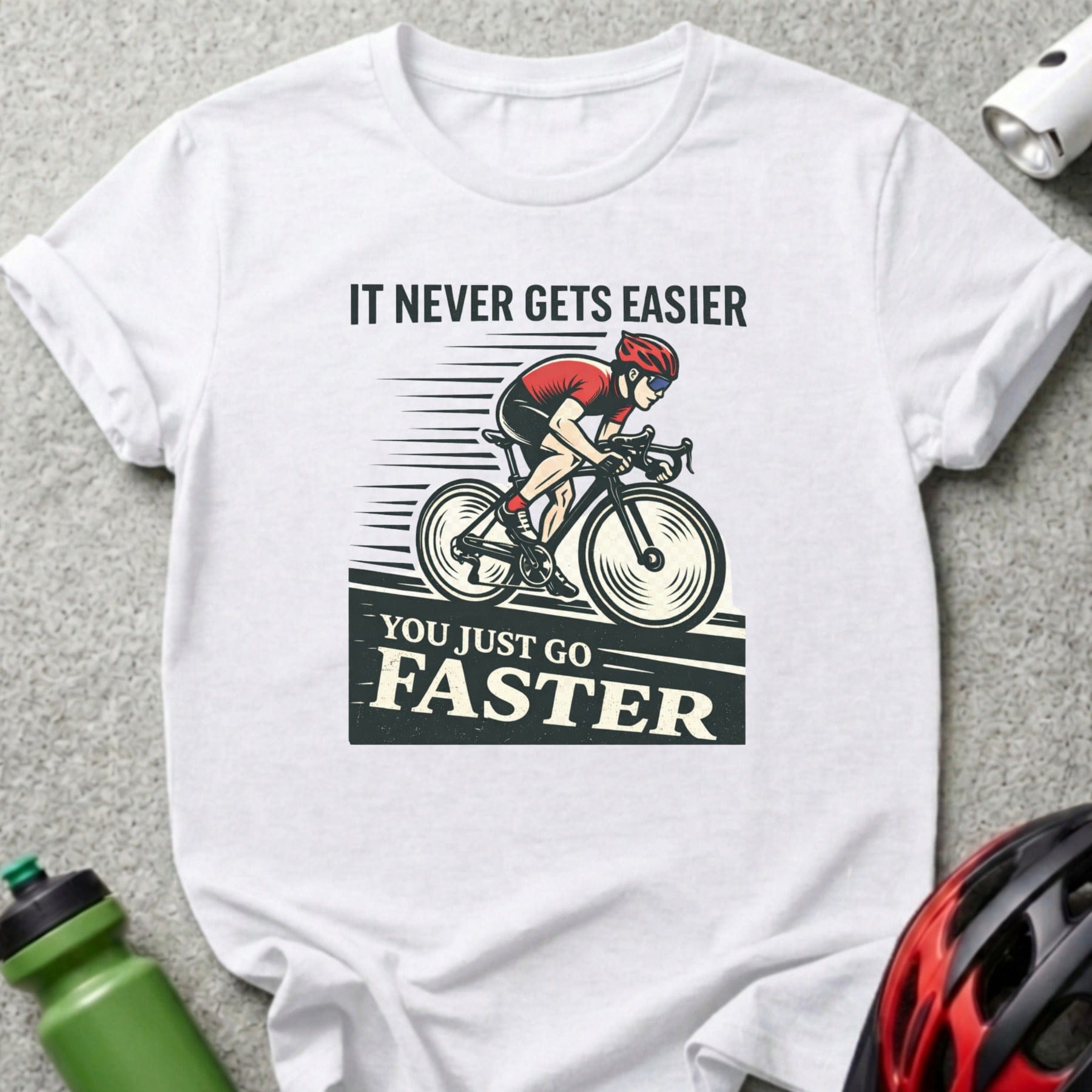 It Never Gets Easier You Just Go Faster T-Shirt