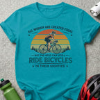 T-shirt with text "All women are created equal, but the best can still ride bicycles in their eighties".