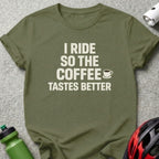 Olive green t-shirt with white text "I RIDE SO THE COFFEE TASTES BETTER".