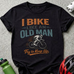 I Bike Like An Old Man Try to Keep Up T-shirt