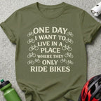 One Day Want To Live Where They Only Ride Bikes Shirt