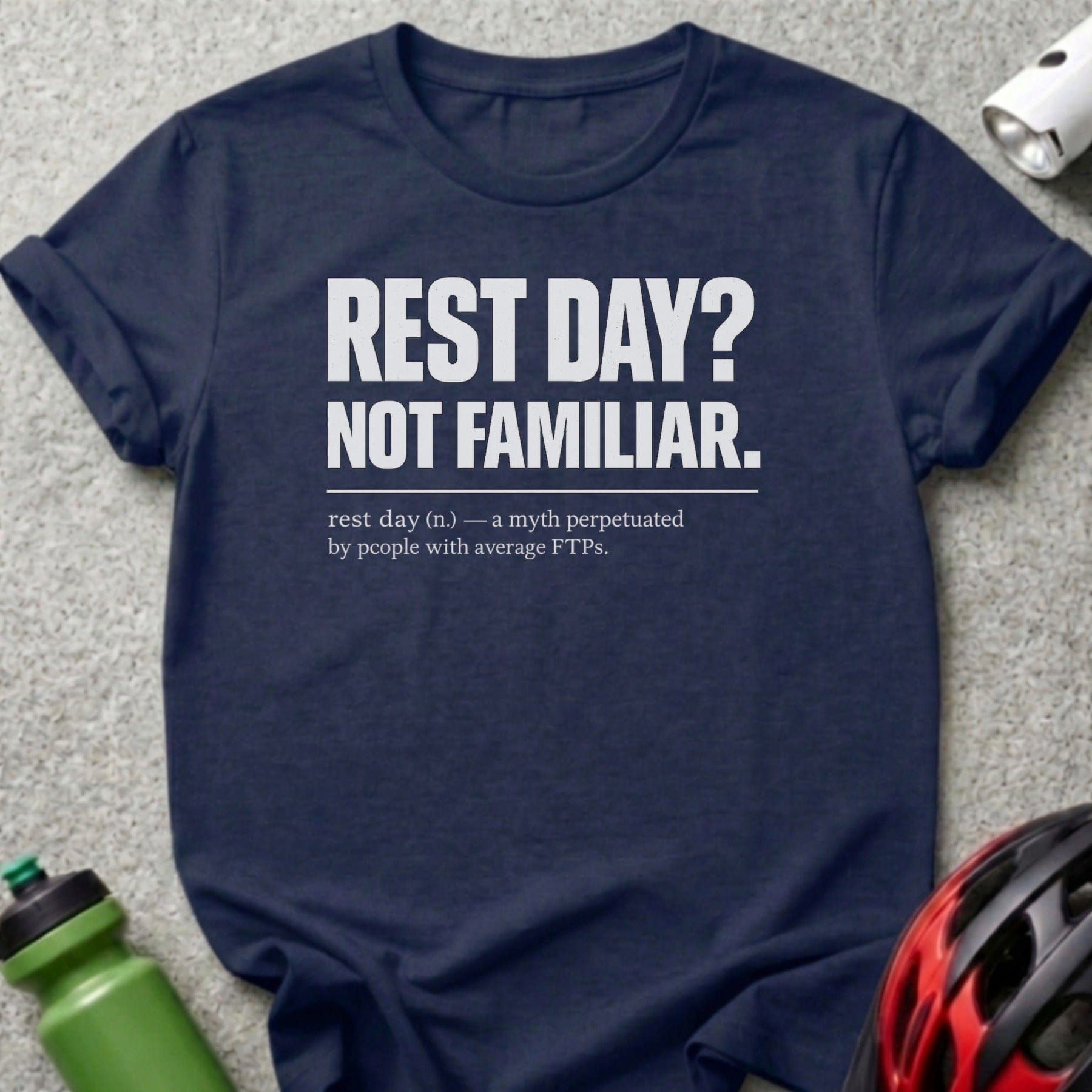 Navy t-shirt with "REST DAY? NOT FAMILIAR." text.