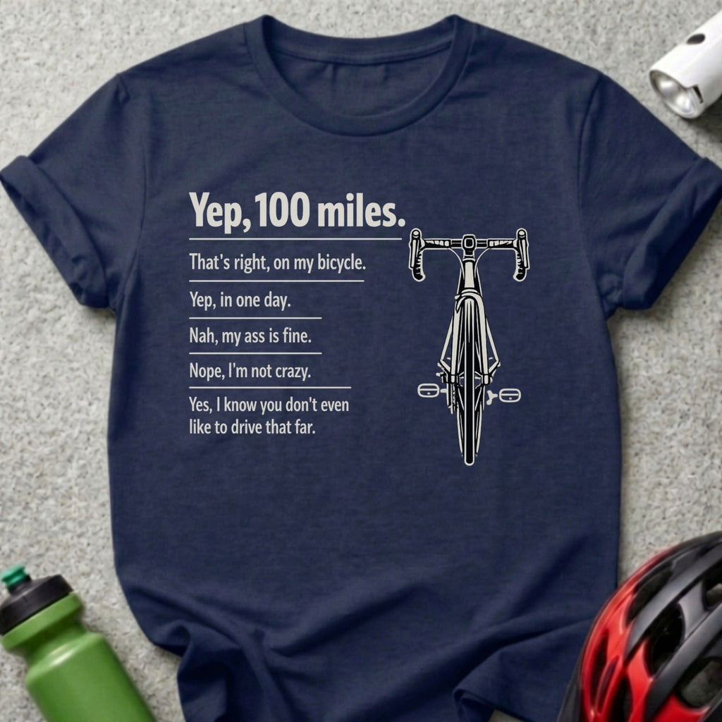 Yep 100 miles That's right on my bicycle T-shirt