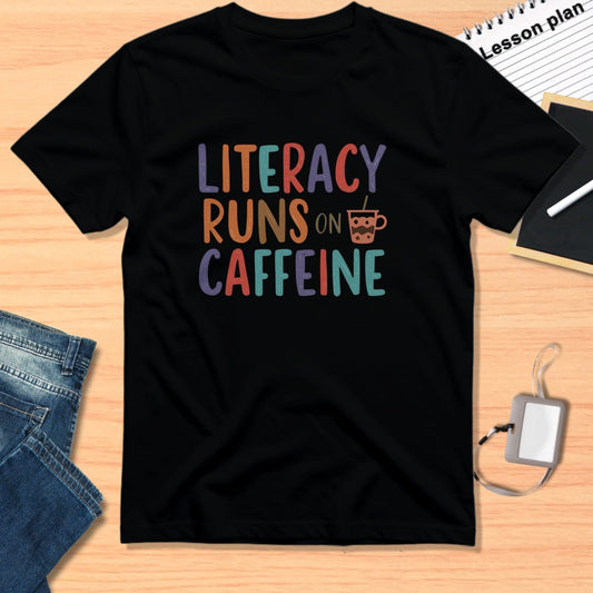 Literacy Runs on Caffeine Teacher Shirt