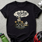 Good Old Days I Still Ride Just Slower T-Shirt