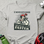 It Never Gets Easier You Just Go Faster Cycling Shirt