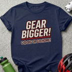 Navy t-shirt with "GEAR BIGGER!" and "GO BIG OR GO HOME!" text.
