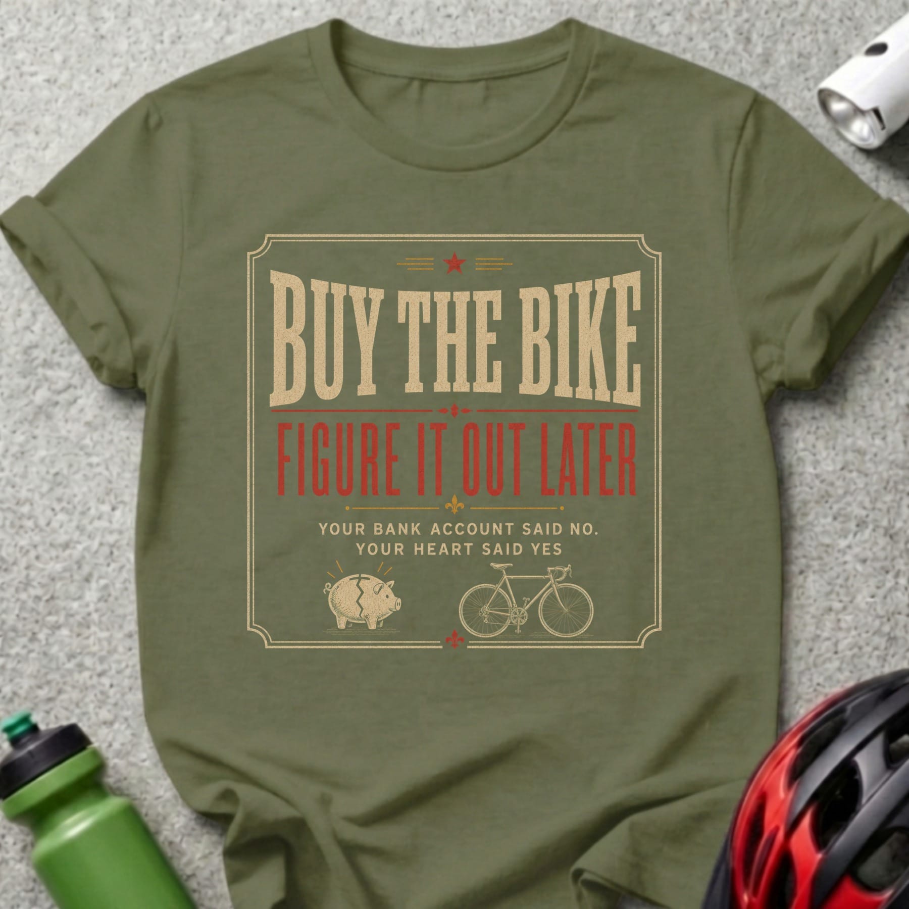 Olive t-shirt with "BUY THE BIKE FIGURE IT OUT LATER" text.