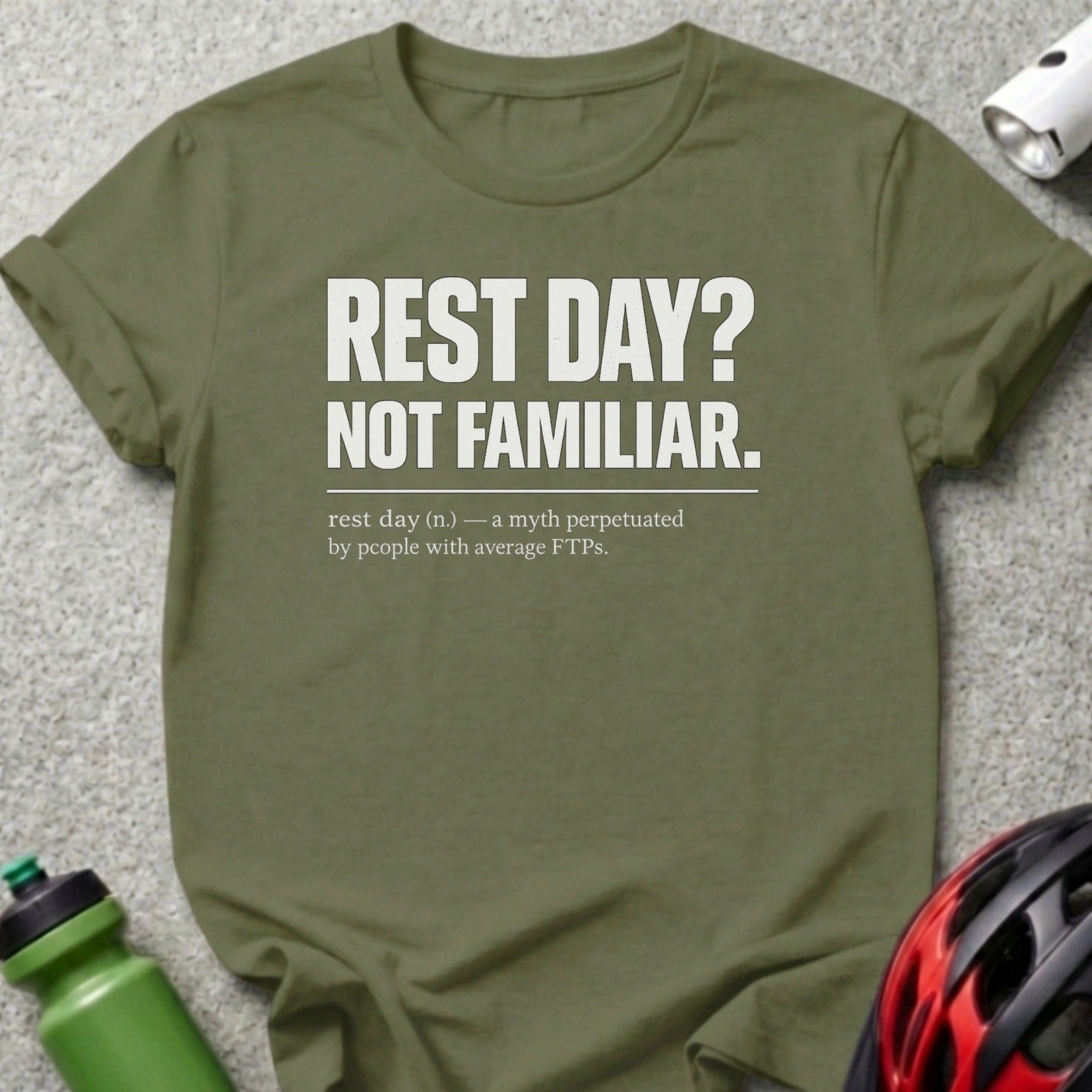 Olive green t-shirt with "REST DAY? NOT FAMILIAR." text.