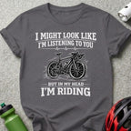 I Might Look Like I'm Listening But In My Head I'm Riding Shirt