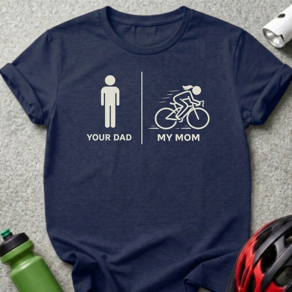 Funny Your Dad My Mom Cycling T-Shirt