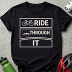 Ride Through It Bicycle Motivational T-Shirt