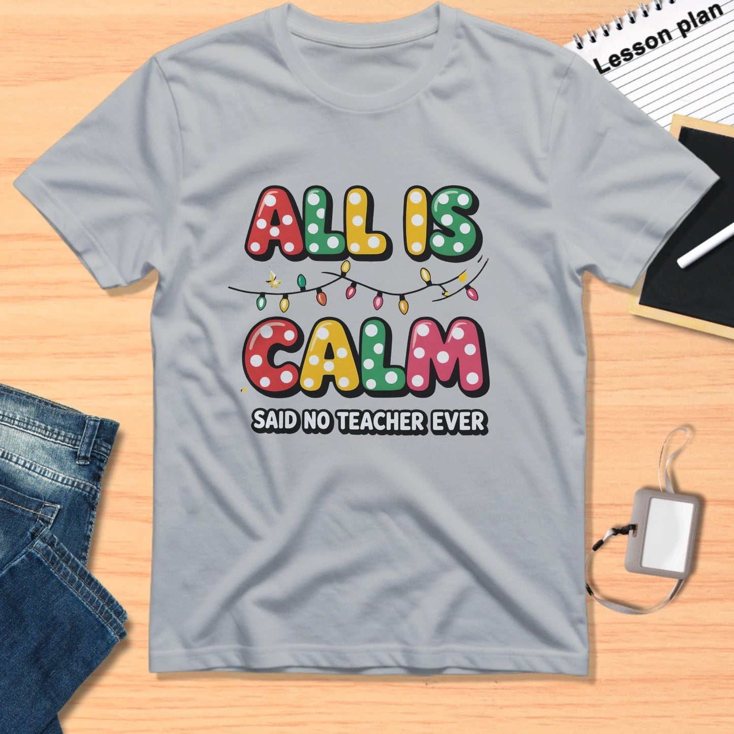 All Is Calm Said No Teacher Ever Shirt