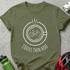 Coffee Then Ride Bicycle Themed Graphic Tee