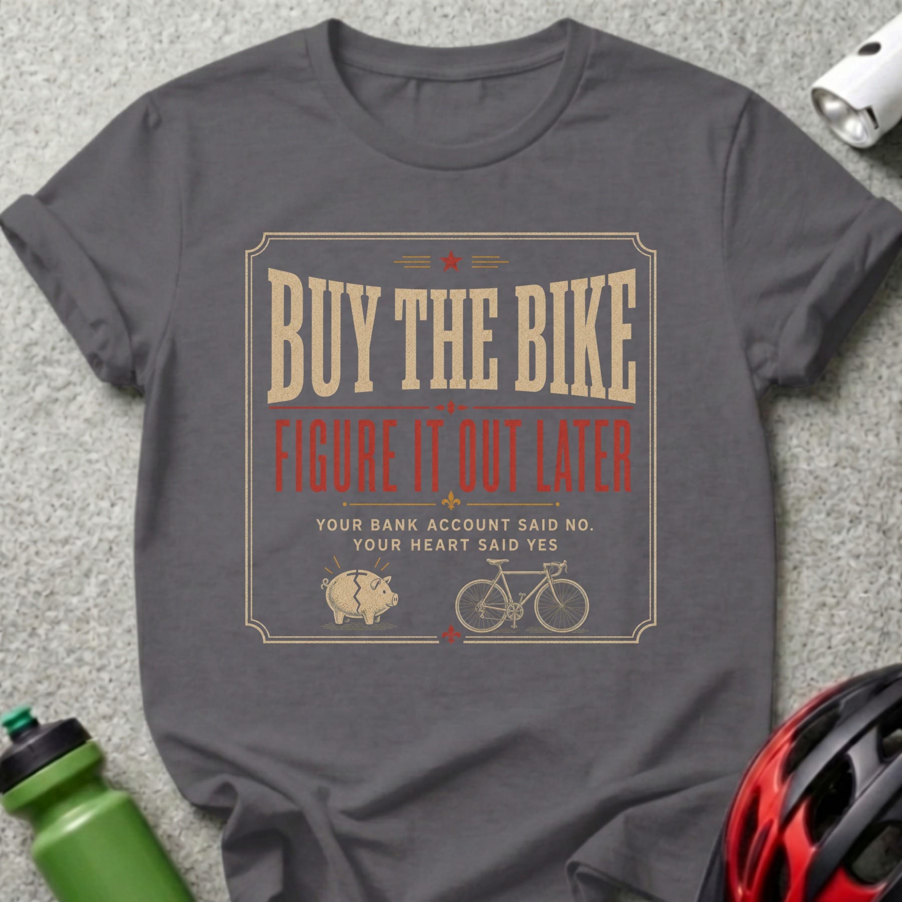 T-shirt with text "Buy the bike, figure it out later."