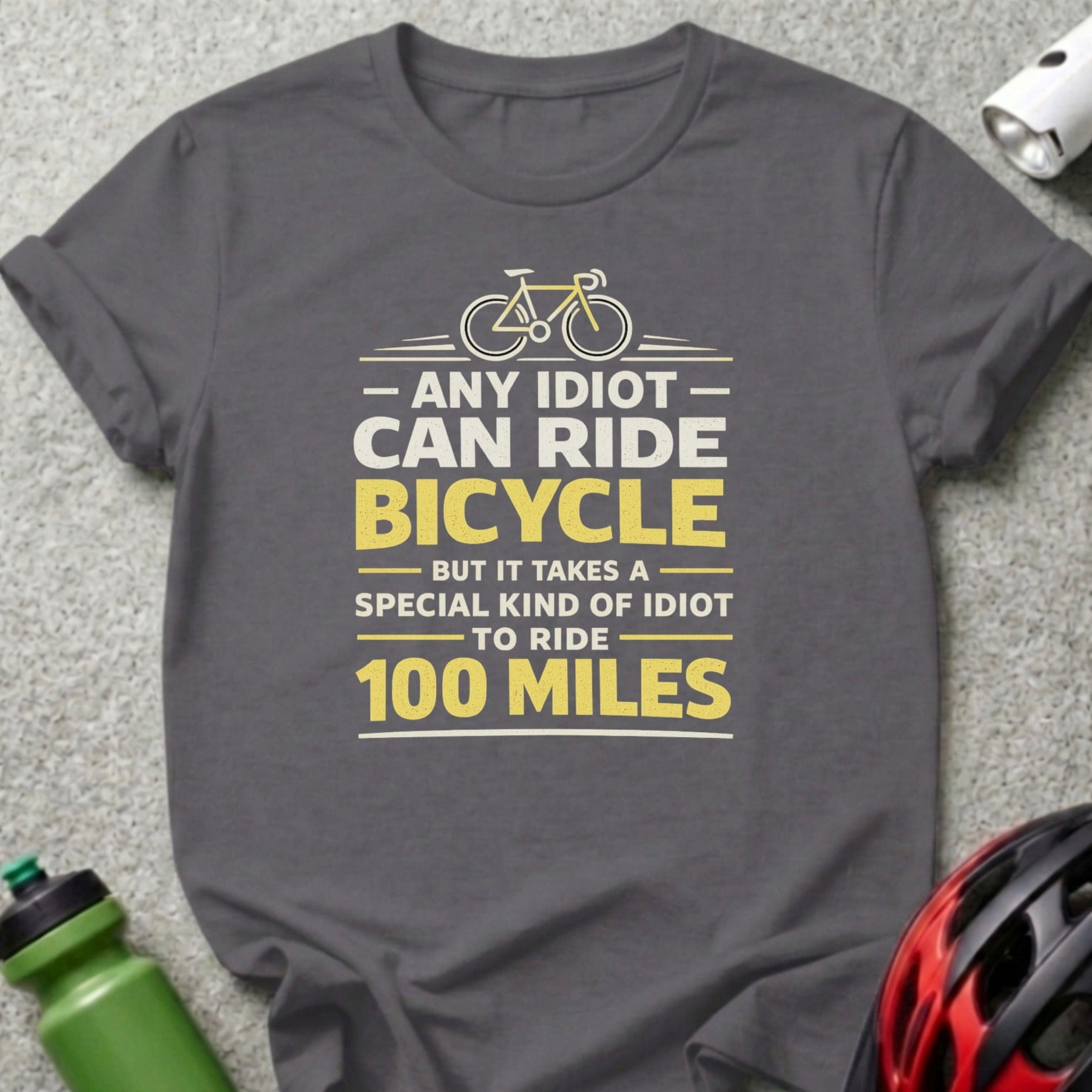 Any Idiot Can Ride Bicycle 100 Miles T-Shirt