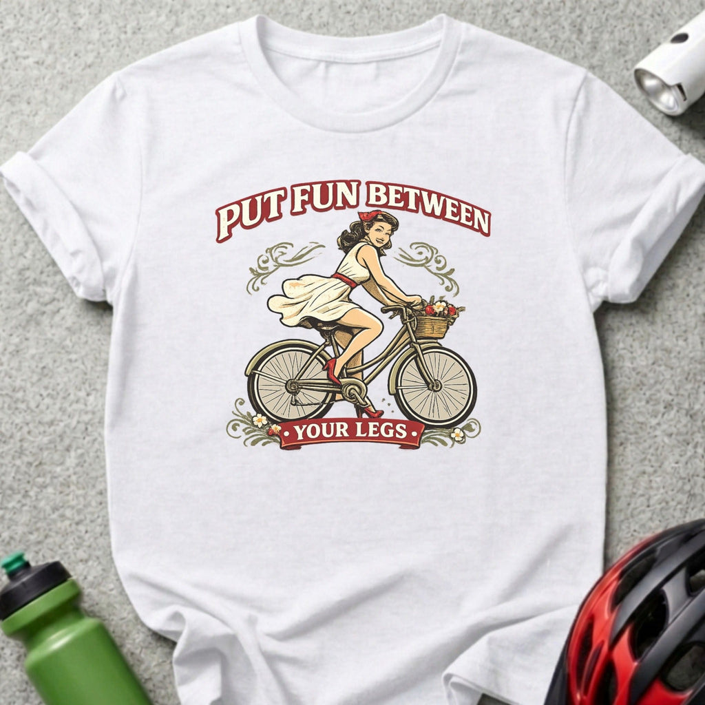 Put Fun Between Your Legs Bicycle Ride T-Shirt