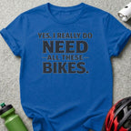 Blue t-shirt with "Yes, I Really Do Need All These Bikes" text.