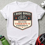 I Ride Bikes Because Therapy Is Expensive t-shirt