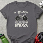 If I Collapse Can Someone Pause My Strava T-shirt