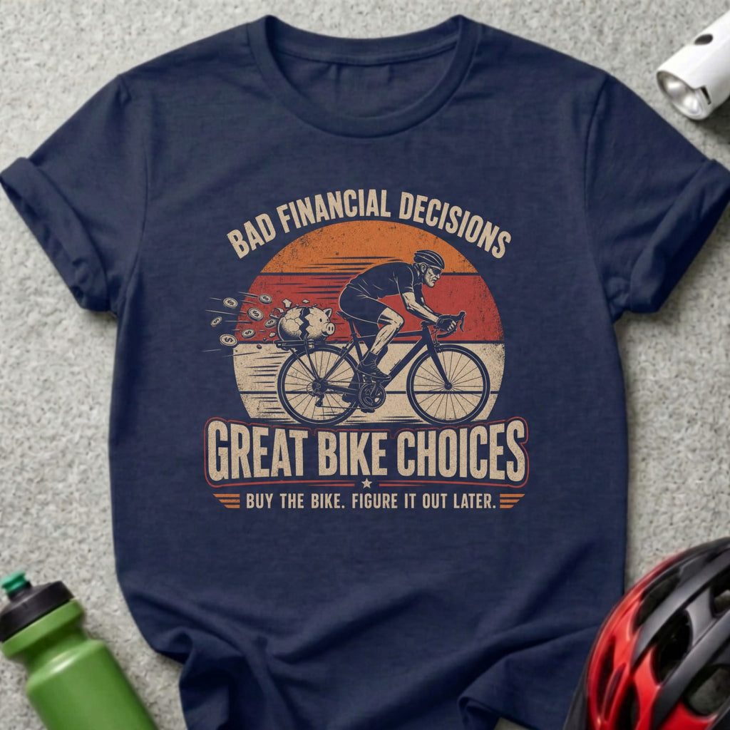 Navy t-shirt with "Bad Financial Decisions Great Bike Choices" and bicycle graphic.