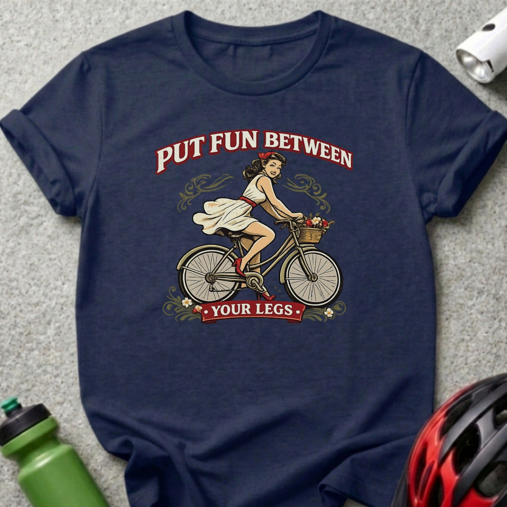 Put Fun Between Your Legs Bicycle T-Shirt
