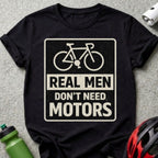Real Men Don't Need Motors Bicycle T-Shirt