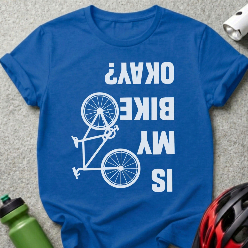 Is My Bike Okay? Upside-Down Bike T-Shirt