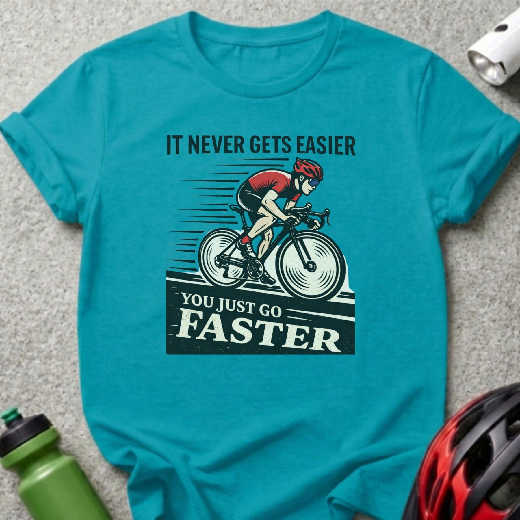 It Never Gets Easier You Just Go Faster Cycling Tee