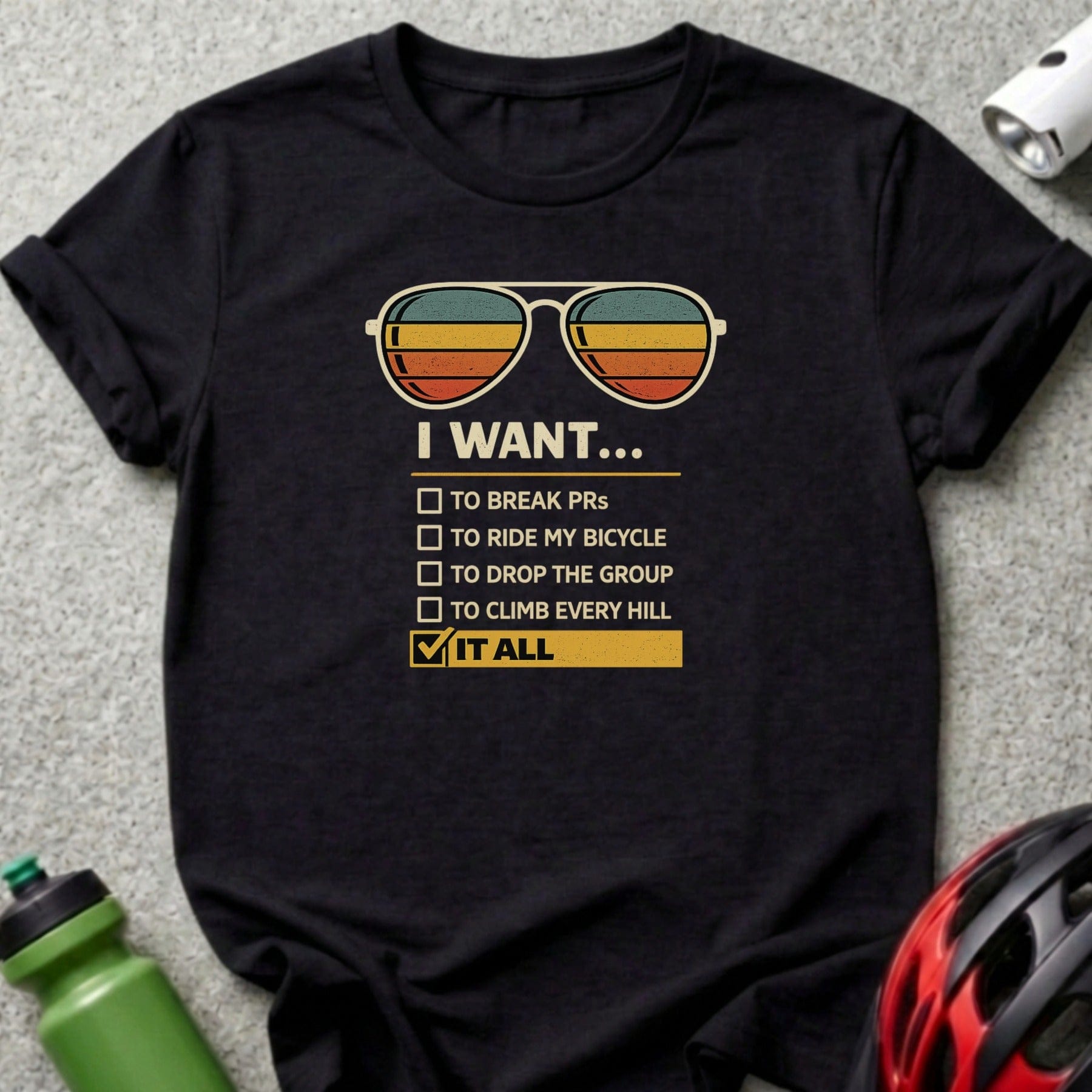 I Want It All Cycling Enthusiast T-Shirt