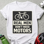 Real Men Don't Need Motors Graphic Bicycle T-Shirt