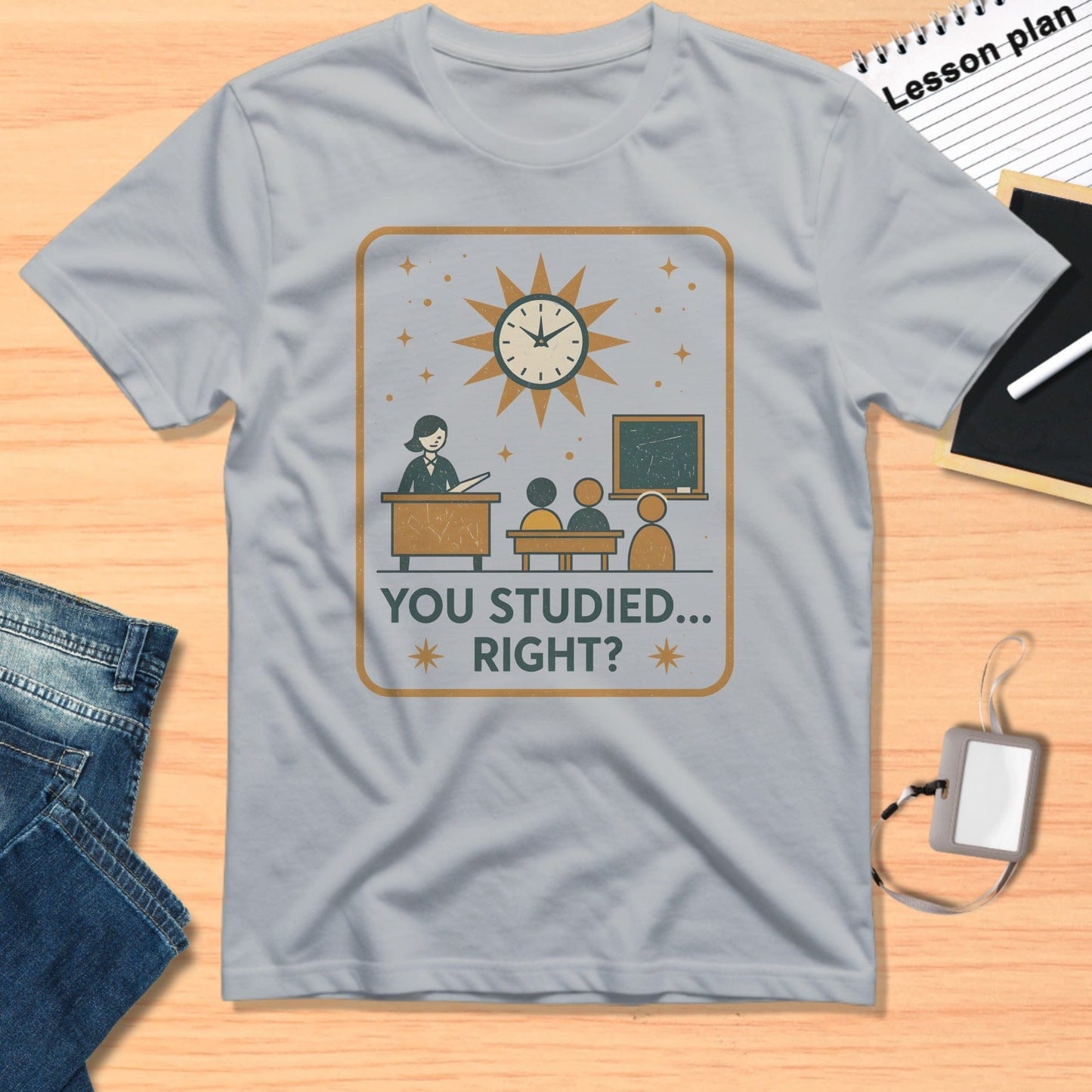 You Studied Right Funny Teacher T-Shirt