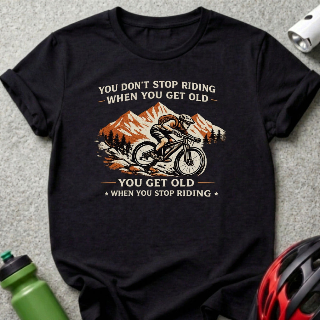 You Don't Stop Riding When You Get Old Cycling Shirt