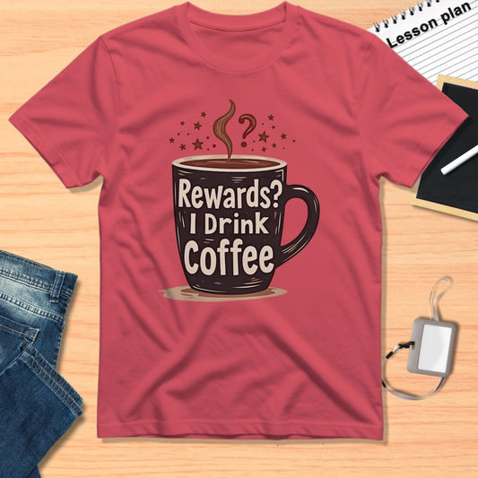 Rewards I Drink Coffee Shirt Casual Tee