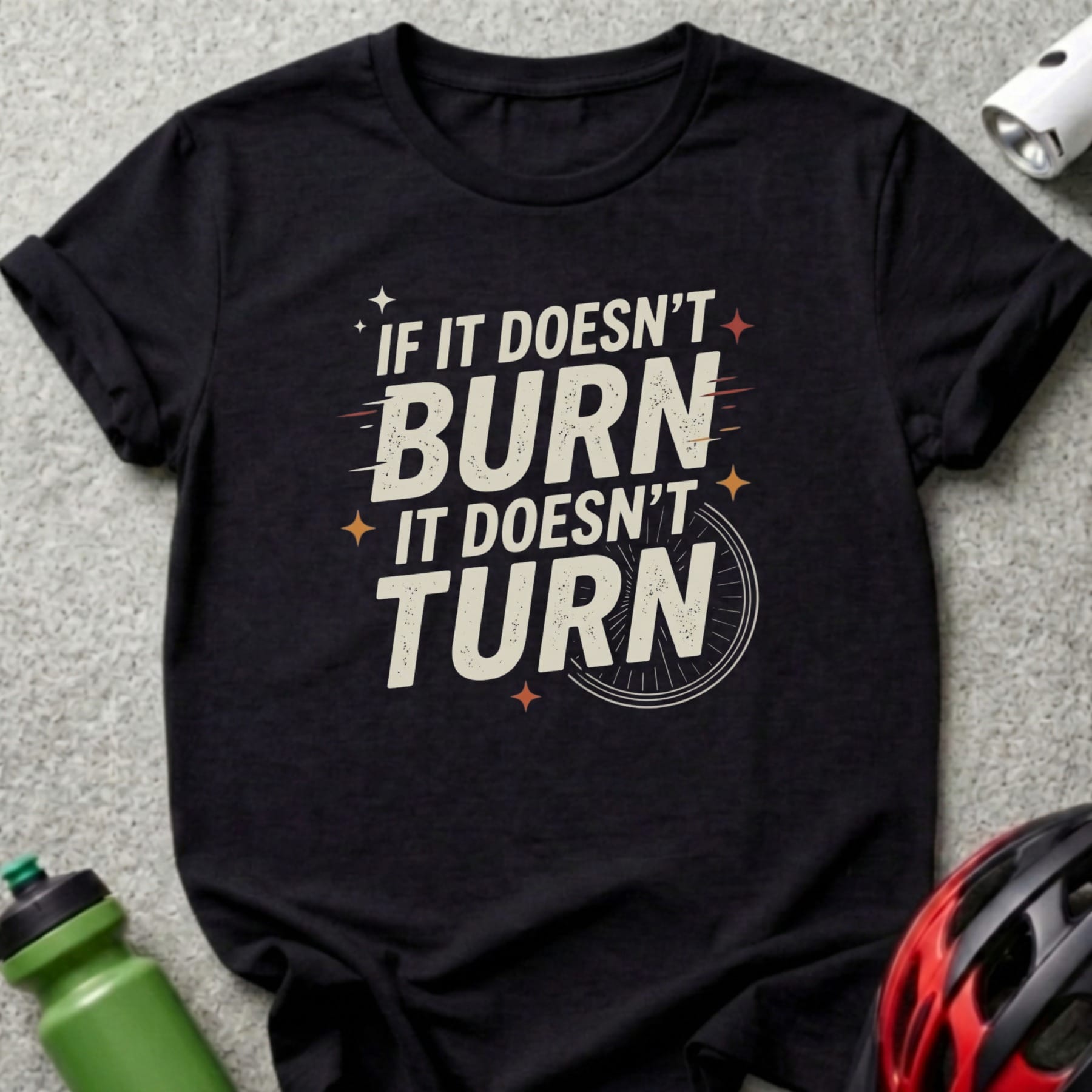 Black t-shirt with white text "If it doesn't burn it doesn't turn".