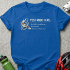 YES I RODE HERE And I'm Riding Back Too t-shirt