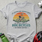 T-shirt with text "All women are created equal, but the best can still ride bicycles in their sixties."