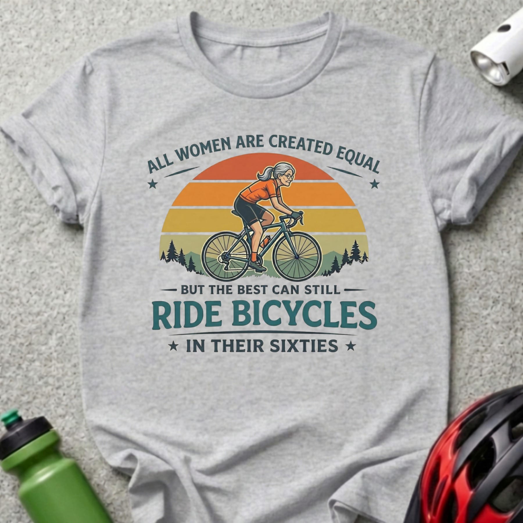 T-shirt with text "All women are created equal, but the best can still ride bicycles in their sixties."