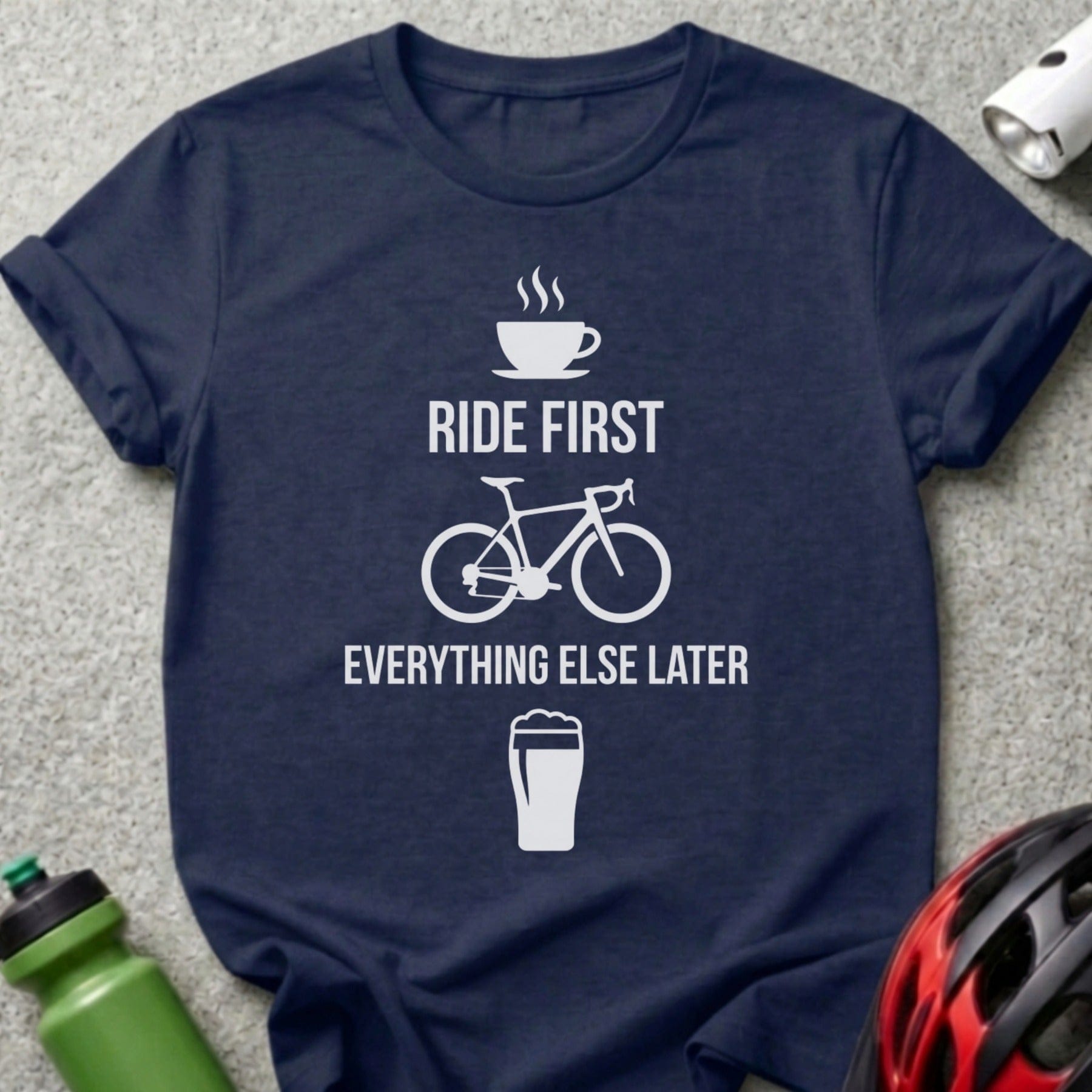Ride First Everything Else Later Cyclist T-shirt